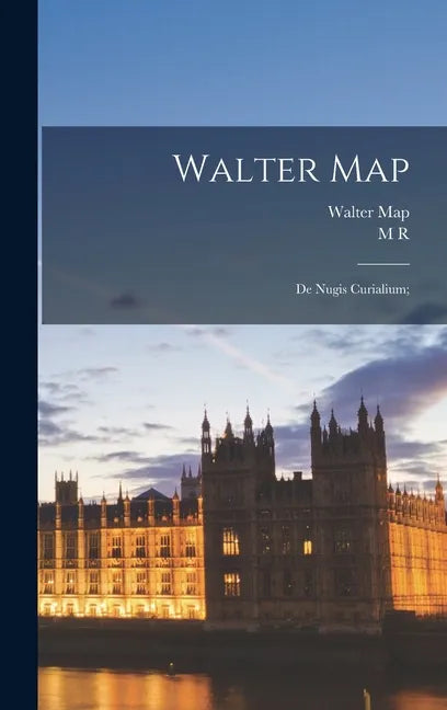 Walter Map: De Nugis Curialium; - Hardcover