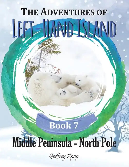 The Adventures of Left-Hand Island: Book 7 - Middle Peninsula - North Pole - Paperback
