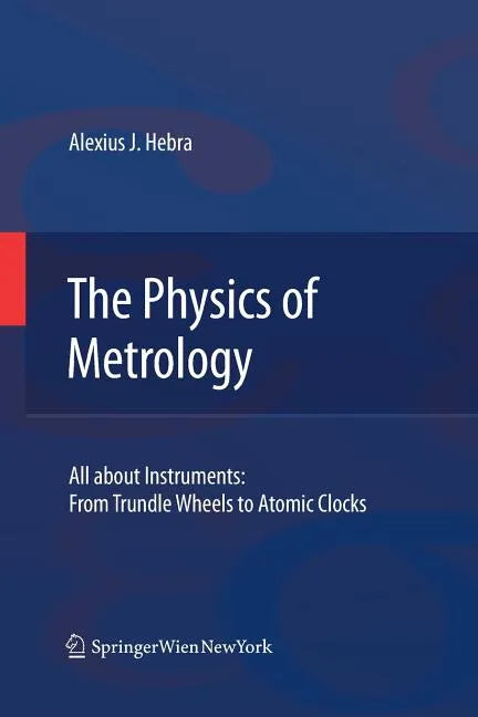 The Physics of Metrology: All about Instruments: From Trundle Wheels to Atomic Clocks - Paperback