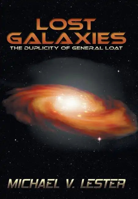Lost Galaxies: The Duplicity of General Loat - Hardcover