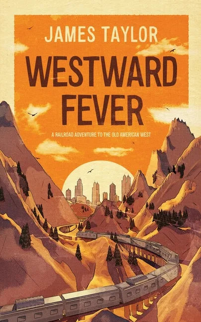 Westward Fever: A Railroad Adventure to the Old American West - Paperback