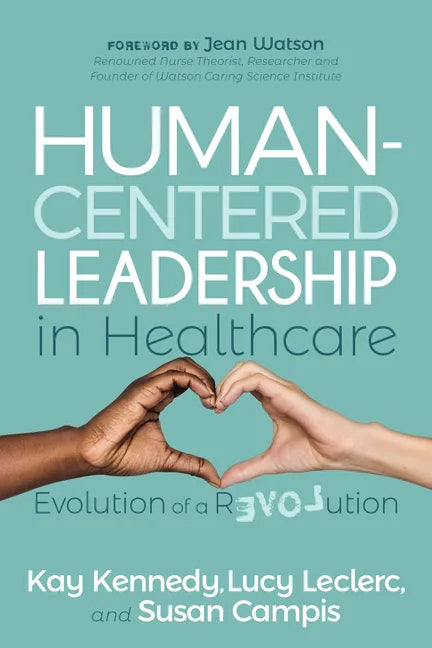 Human-Centered Leadership in Healthcare: Evolution of a Revolution - Paperback
