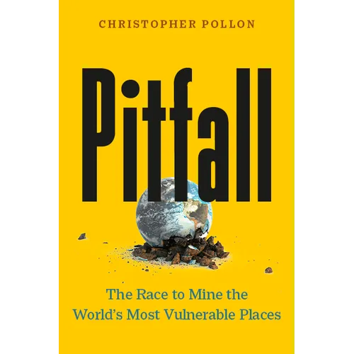 Pitfall: The Race to Mine the World's Most Vulnerable Places - Hardcover