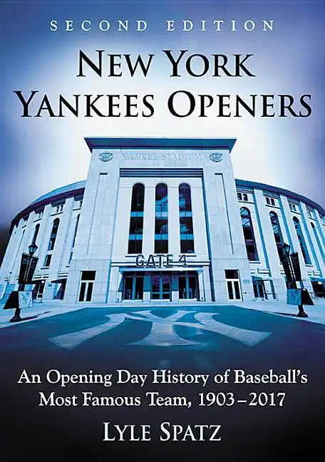 New York Yankees Openers: An Opening Day History of Baseball's Most Famous Team, 1903-2017, 2d ed. - Paperback
