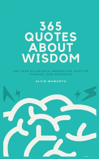 365 Quotes About Wisdom: One year filled with inspiration, positive thinking, and happiness - Paperback
