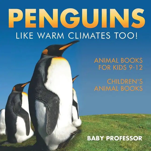 Penguins Like Warm Climates Too! Animal Books for Kids 9-12 Children's Animal Books - Paperback
