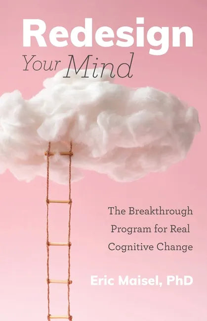 Redesign Your Mind: The Breakthrough Program for Real Cognitive Change (Counseling & Psychology, Control Your Mind) - Paperback