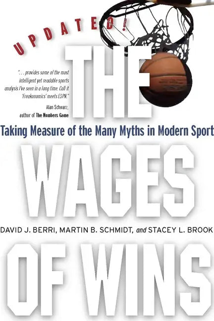 The Wages of Wins: Taking Measure of the Many Myths in Modern Sport. Updated Edition - Paperback