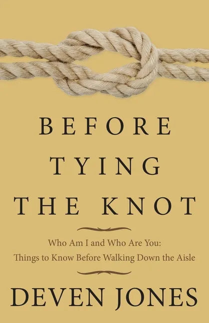 Before Tying the Knot: Who Am I and Who Are You: Things to Know Before Walking Down the Aisle - Paperback