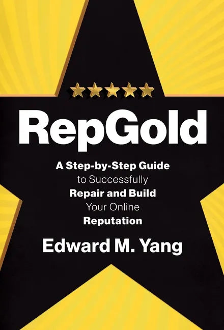 RepGold: A Step-by-Step Guide to Successfully Repair and Build Your Online Reputation - Hardcover