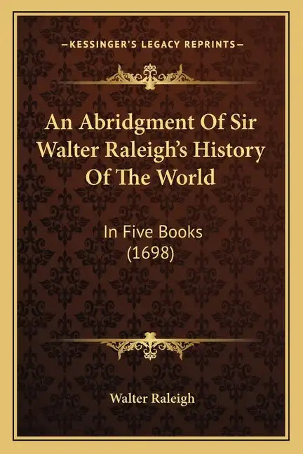 An Abridgment Of Sir Walter Raleigh's History Of The World: In Five Books (1698) - Paperback