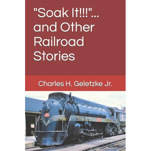 "Soak It!!!"... and Other Railroad Stories - Paperback