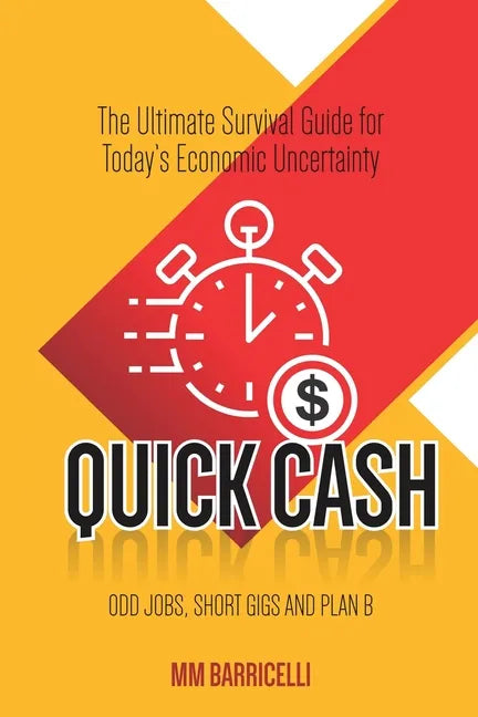 Quick Cash- The Ultimate Survival Guide For Today's Economic Uncertainty - Paperback