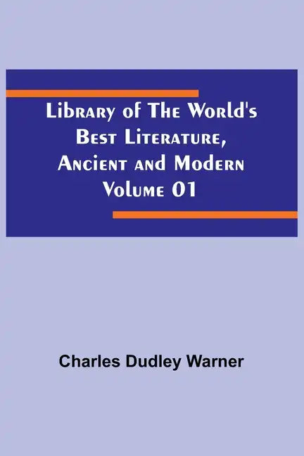 Library of the World's Best Literature, Ancient and Modern Volume 01 - Paperback