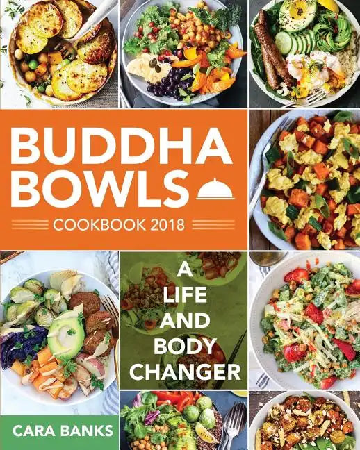 Buddha Bowls Cookbook 2018: A Life and Body Changer - Paperback