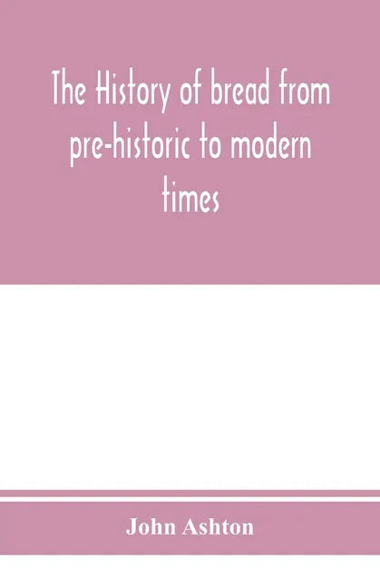 The history of bread from pre-historic to modern times - Paperback