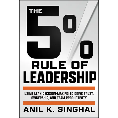 The 5% Rule of Leadership: Using Lean Decision-Making to Drive Trust, Ownership, and Team Productivity - Hardcover