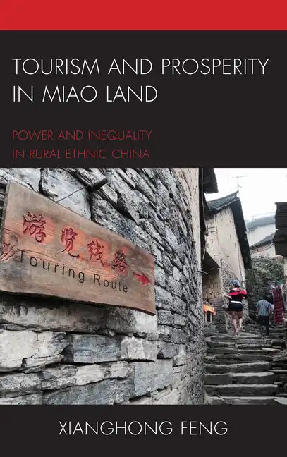 Tourism and Prosperity in Miao Land: Power and Inequality in Rural Ethnic China - Paperback