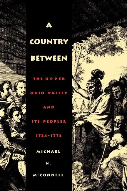 A Country Between: The Upper Ohio Valley and Its Peoples, 1724-1774 - Paperback