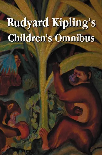 Rudyard Kipling's Children's Omnibus, Including (Unabridged): The Jungle Book, the Second Jungle Book, Just So Stories, Puck of Pook's Hill, the Man W - Hardcover
