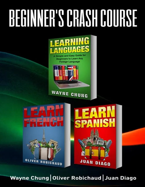 Learn French, Learn Spanish: Language Learning Course! 3 Books in 1 A Simple and Easy Guide for Beginners to Learn any Foreign Language Plus Learn - Paperback
