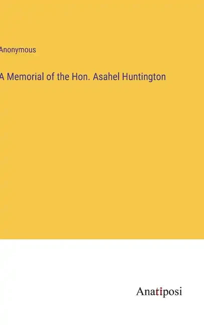 A Memorial of the Hon. Asahel Huntington - Hardcover