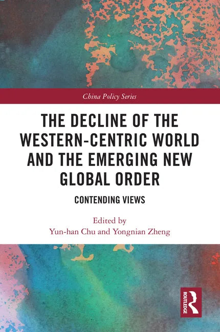 The Decline of the Western-Centric World and the Emerging New Global Order: Contending Views - Paperback