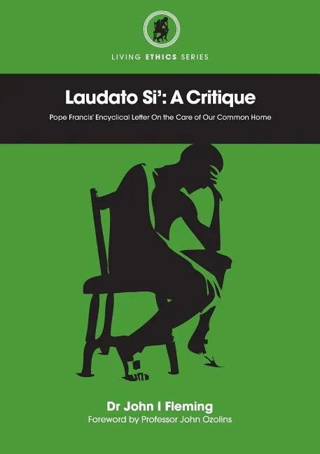 Laudato Si': A Critique. Pope Francis' Encyclical Letter on the Care of Our Common Home - Paperback
