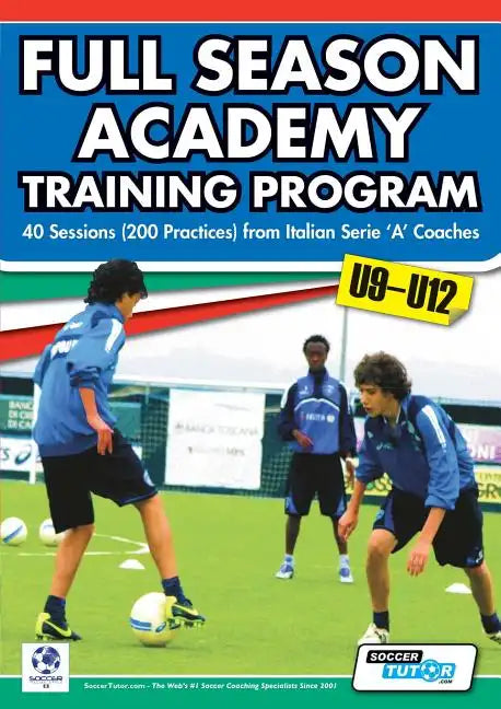 Full Season Academy Training Program U9-12 - 40 Sessions (200 Practices) from Italian Serie 'a' Coaches - Paperback