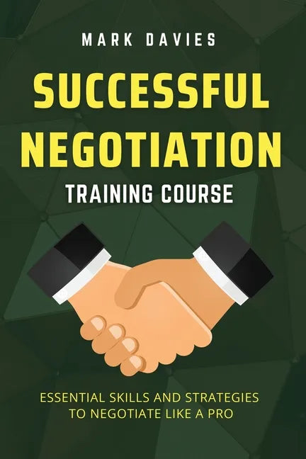 Successful Negotiation Training Course: Essential Skills and Strategies to Negotiate Like a Pro - Paperback