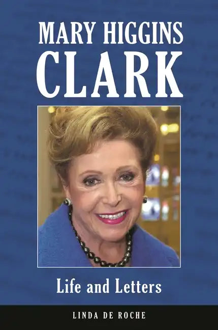 Mary Higgins Clark: Life and Letters - Hardcover