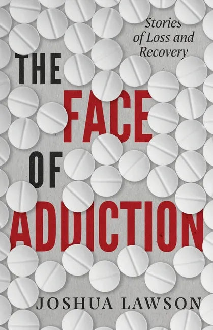 The Face of Addiction: Stories of Loss and Recovery - Paperback
