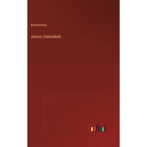 Junius Unmasked - Hardcover