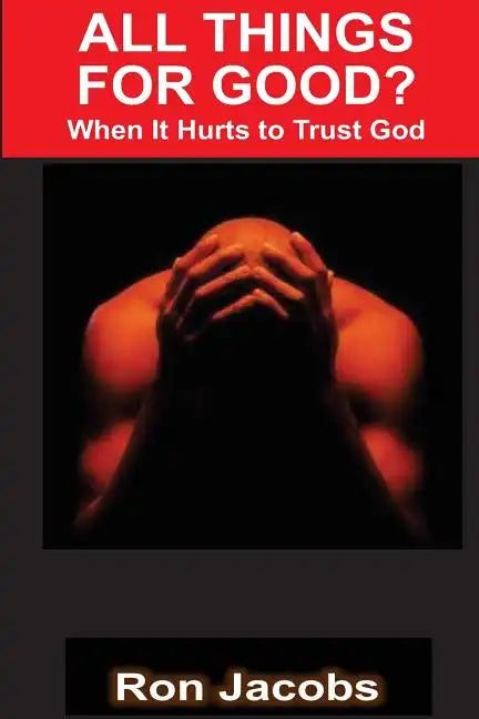 All Things For Good?: When It Hurts To Trust God - Paperback