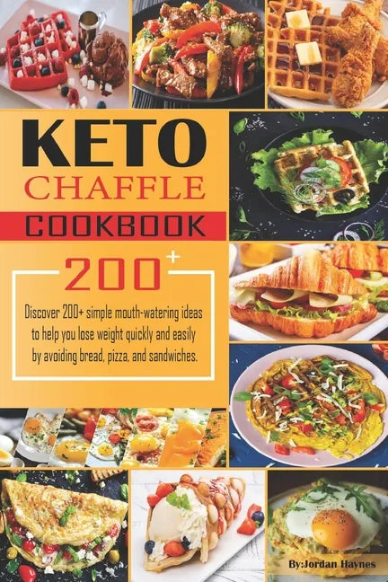 Keto Chaffle Recipes Cookbook: Discover 200+ simple mouth-watering ideas to help you lose weight quickly and easily by avoiding bread, pizza, and san - Paperback