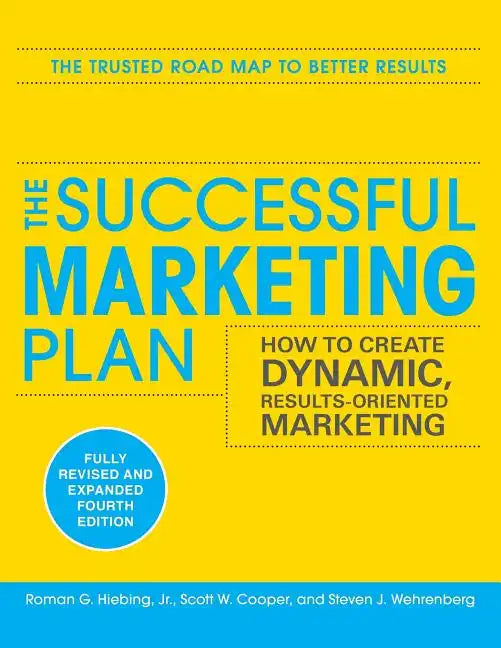 The Successful Marketing Plan: How to Create Dynamic, Results Oriented Marketing, 4th Edition - Paperback