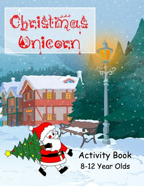 Christmas Unicorn Activity Book 8-12 Years Olds: Colouring, Creative Writing, Comic Drawing, Mazes and Dot to Dot, Wordsearch, Wordstar, Crossword, Mi - Paperback