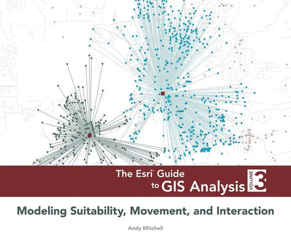 The ESRI Guide to GIS Analysis, Volume 3: Modeling Suitability, Movement, and Interaction - Paperback