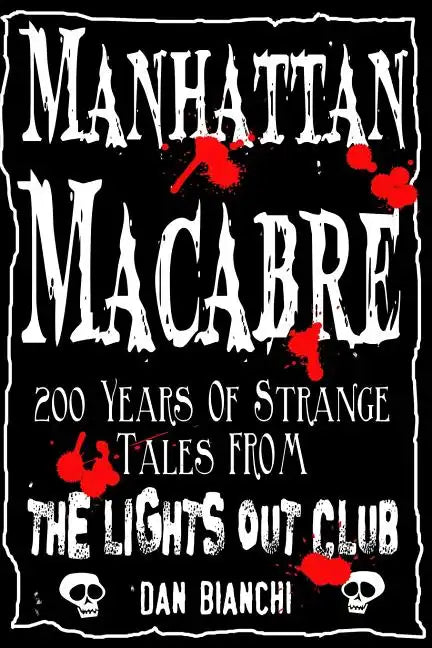 Manhattan Macabre: 200 Years of Strange Tales From The Lights Out Club - Paperback
