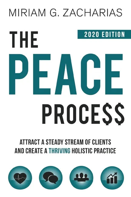 The Peace Process 2020 Edition: Attract a Steady Stream of Clients and Create a Thriving Holistic Practice - Paperback