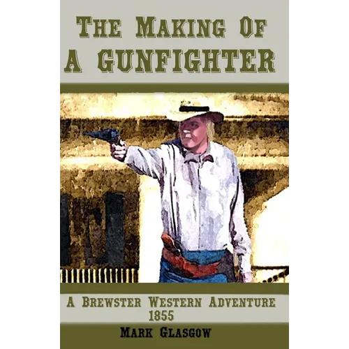 The Making Of A Gunfighter A Brewster Western Adventure 1855 - Paperback