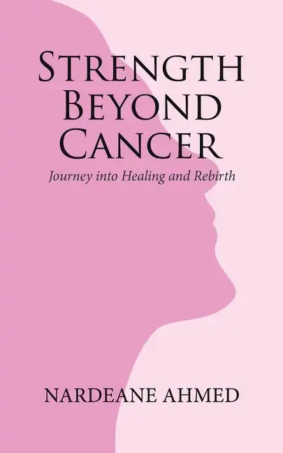 Strength Beyond Cancer: Journey into Healing and Rebirth - Paperback