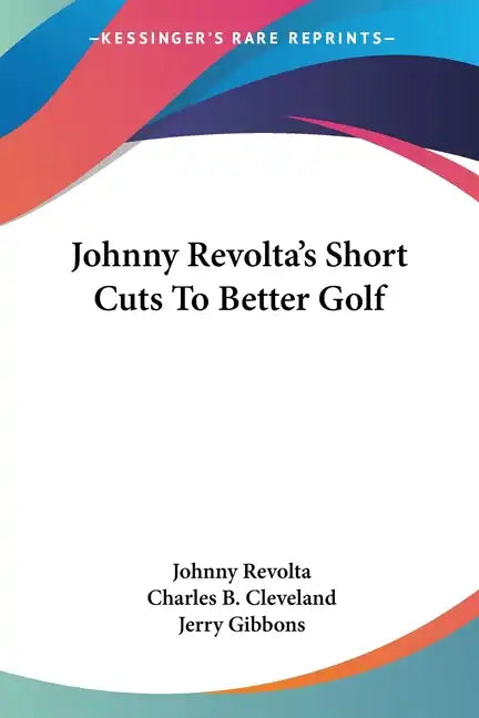 Johnny Revolta's Short Cuts To Better Golf - Paperback