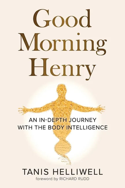 Good Morning Henry: An In-Depth Journey With the Body Intelligence - Paperback