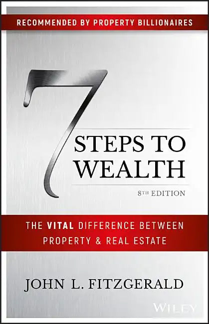 7 Steps to Wealth: The Vital Difference Between Property and Real Estate - Paperback
