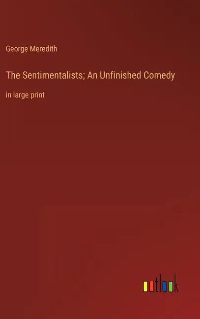 The Sentimentalists; An Unfinished Comedy: in large print - Hardcover
