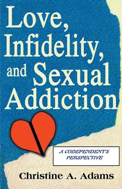 Love, Infidelity, and Sexual Addiction: A Codependent's Perspective - Paperback