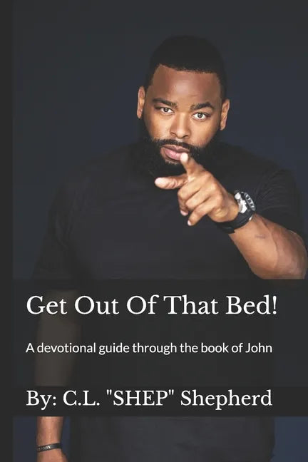 Get Out Of That Bed!: A devotional guide through the book of John - Paperback