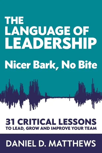 The Language of Leadership: Nicer Bark, No Bite - Paperback