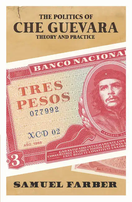 The Politics of Che Guevara: Theory and Practice - Paperback